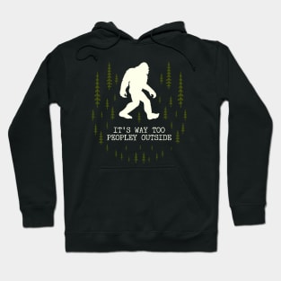 It's Too Peopley Outside Bigfoot Hoodie